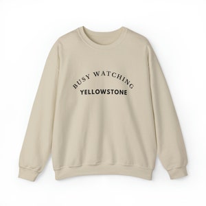 Busy Watching Yellowstone - Cute and Cozy Crewneck Sweater for Men & Women Who Love Dutton Ranch -  Great Gift For Yellowstone Fans