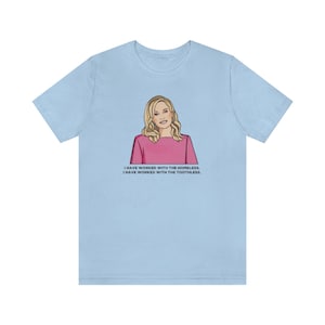 I Have Worked With The Toothless, I Have Worked With The Homeless Kathy Hilton Quote From Real Housewives Of Beverly Hills T-Shirt