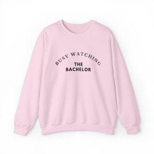 Busy Watching The Bachelor -  Cute and Cozy Crewneck Sweater for Men & Women Who Love Reality TV -  Great Gift For Bachelor Nation Fans
