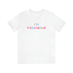 Real Housewives of Salt Lake City - Lisa Barlow &quot;Im Disengaging&quot; Cute and Comfortable Basic Tee - Great Gift For RHOSLC & Bravo TV Fans