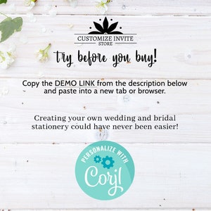 May include: White wooden background with white flowers and green leaves. Text reads "CUSTOMIZE INVITE STORE try before you buy! Copy the DEMO LINK from the description below and paste into a new tab or browser. Creating your own wedding and bridal stationery could have never been easier! PERSONALIZE WITH Coryl"