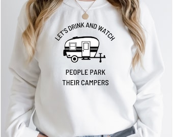 Funny Camping Trailer Gifts, Drinking and Camping Sweatshirt, Camping Jokes and Memes Gift, Sarcastic Camping, Park the Camper Shirt