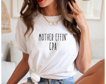 CPA Gift Tee, Passed CPA Exam Shirt, Mother Effin' CPA, Proud Accountant tee, Accounting Graduate Gift, Tax Season Gift,
