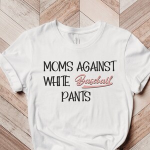 Baseball Mom Shirt, Baseball Game Day t-shirt for Moms, White Baseball Pants, Funny Baseball Mom Shirt, Baseball Mama Game Day Shirt
