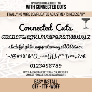 May include: A black and white image showing a font with connected dots, optimized for laser cutting. The font includes uppercase and lowercase letters, numbers, symbols, and punctuation marks. The text reads "Connected Cuts" and includes the text "Optimized for Laser Cutting with Connected Dots" and "Finally no more complicated adjustments necessary". The text "Easy Install OTF - TTF - WOFF" is also included.