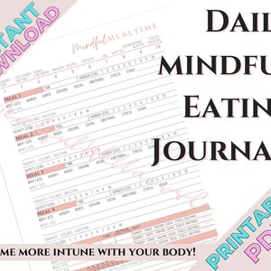 May include: A printable PDF journal for mindful eating. The journal has a pink and white design with the title "Daily Mindful Eating Journal" and the text "Become more intune with your body!" The journal includes sections for tracking meals, hunger levels, thoughts, feelings, digestion, and safety levels.