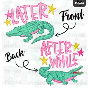 May include: A graphic design featuring two green alligators with pink and yellow accents. The text reads "LATER" and "AFTER WHILE" in pink, with the words "Front" and "Back" in black.