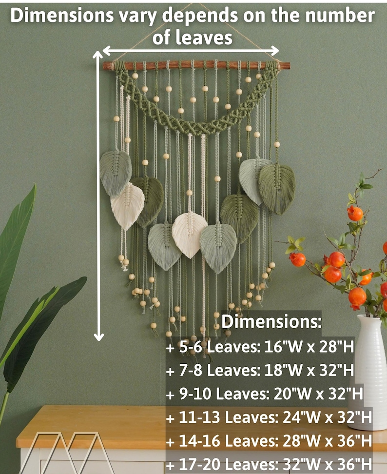 May include: A green and white macrame wall hanging with wooden beads and a wooden dowel at the top. The wall hanging features a design of leaves and is available in different sizes depending on the number of leaves. Dimensions: 5-6 Leaves: 16"W x 28"H, 7-8 Leaves: 18"W x 32"H, 9-10 Leaves: 20"W x 32"H, 11-13 Leaves: 24"W x 32"H, 14-16 Leaves: 28"W x 36"H, 17-20 Leaves: 32"W x 36"H