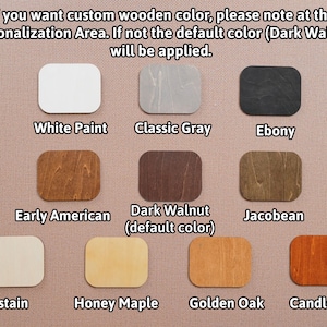 May include: A color chart showing various wood stain options. The chart includes samples labeled "White Paint," "Classic Gray," "Ebony," "Early American," "Dark Walnut," "Jacobean," "Unstain," "Honey Maple," "Golden Oak," and "Candlelite." Text at the top explains custom color options.