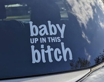 thumbnail image 2 of "Baby Up In This B!tch" Vinyl Decal Sticker - VISX - Car Window Wall Bumper 2 of 6