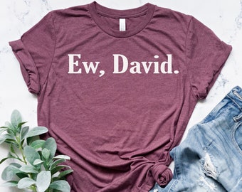 Ew David Shirt, David Rose Shirt, Sarcastic Shirt ,Funny Tv Show Shirt, David Rose Fan TShirt, Funny Shirt, Schitts Creek Shirt