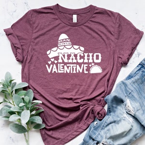 Nacho Valentine Shirt-Valentines Day Shirt-Valentines Day Gift-Gift For Her-Couple Shirts-Love Shirt-Gift For Wife-Funny Shirts