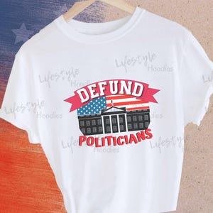 Sarcastic Defund Politicians Shirt, Humorous Political Protest Tee, Funny Anti Big Government Shirt, Libertarian Shirt, Political Humor Tee