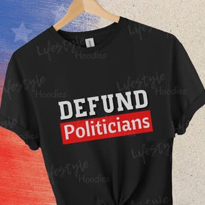 Defund Politicians Shirt, Funny Political Shirt, Anti-Government Protest T-Shirt, Defund Presidential Election Tee, Propaganda, Dystopia