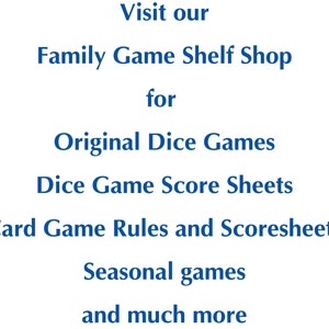 Visit our Family Game Shelf shop for original dice games, scoresheets, card game rules and scoresheet, seasonal games and much much more.