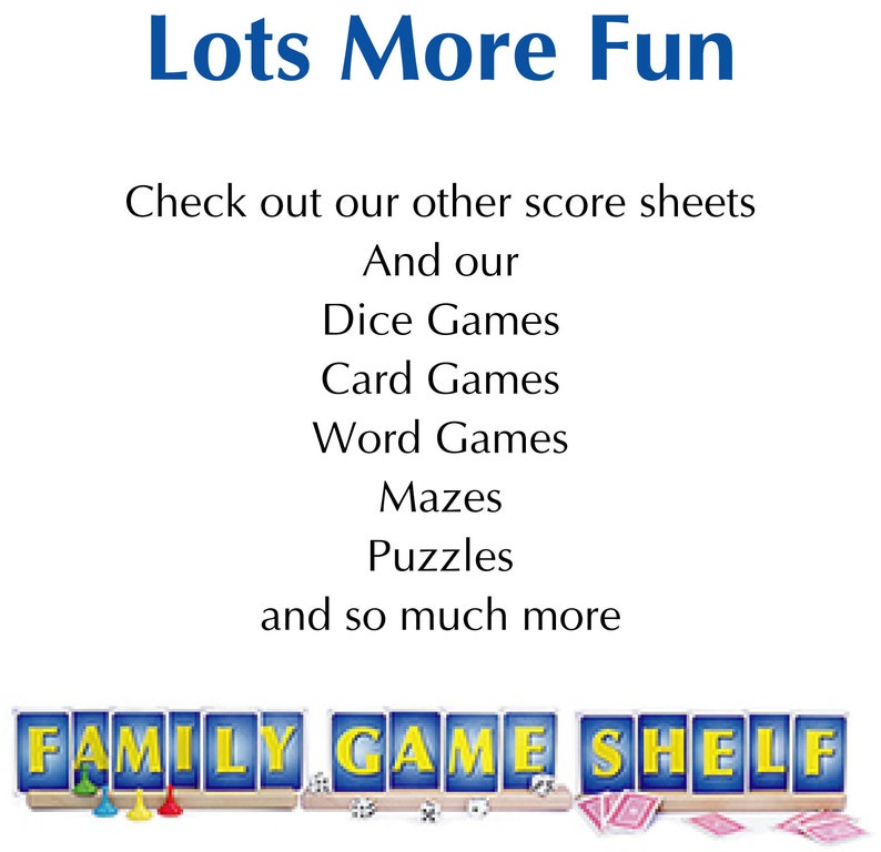 Lots more fun. Check out our other score sheets and our dice games, card games, word games, Puzzles and so much more
