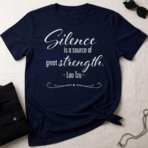 Silence Is a Source of Great Strength Shirt | Lao Tzu Quote Tee | Minimalist Philosophy Design | Mindful Wisdom Gift | Zen Unisex Shirt