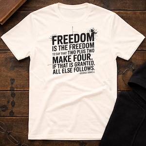 Orwell Freedom Quote T-Shirt | Two Plus Two Equals Four Political Truth Tee | Dystopian Resistance Statement Shirt | Unisex Gildan T-Shirt
