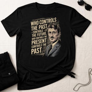 George Orwell Control Quote T-Shirt | Political Truth Dystopian Power Tee | Retro Resistance Literature Shirt | Unisex Gildan T-Shirt