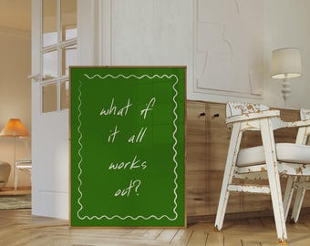 Green Motivational Poster: What If It All Works Out, Typography Wall Decor (Digital Download)