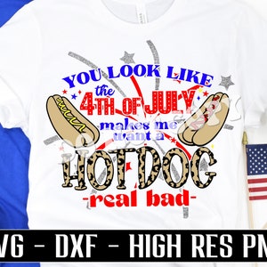 You look like the 4th of july makes me want a hot dog real bad svg, 4th of july svg funny patriotic svg firework vector independence day png