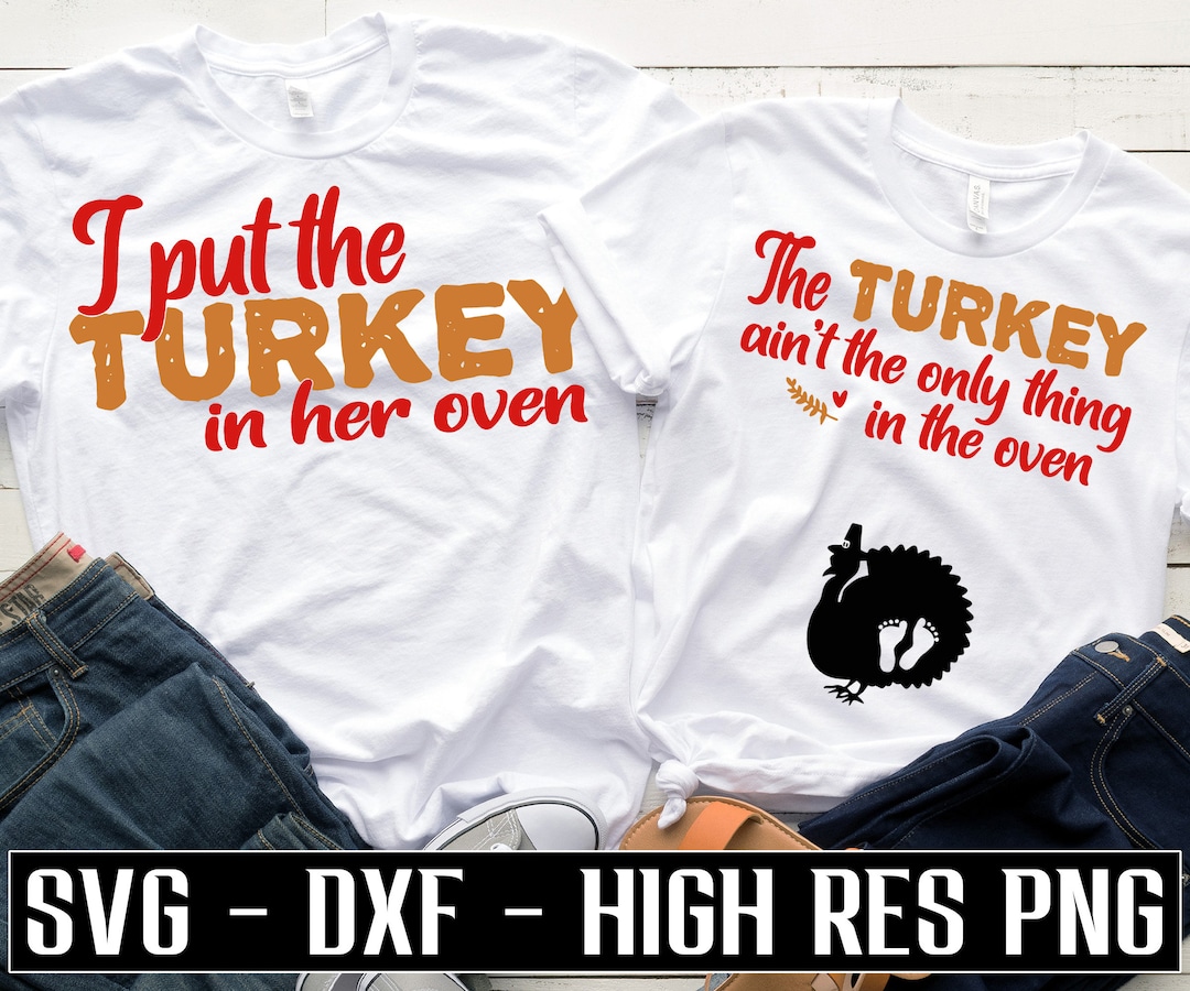 The Turkey Ain't the Only Thing in the Oven SVG I Put the Turkey in Her