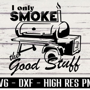 I only smoke the good stuff svg, smoker svg, grill svg, bbq svg, dad svgs, father's day svgs, grill master svg, png, cricut, sublimation