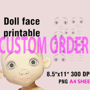 May include: A digital printable doll face design featuring a beige fabric doll head with black line art eyes, eyebrows, and a mouth. The text reads Doll face printable CUSTOM ORDER 8.5"x11" 300 DPI PNG A4 SHEET, with additional face sketches.