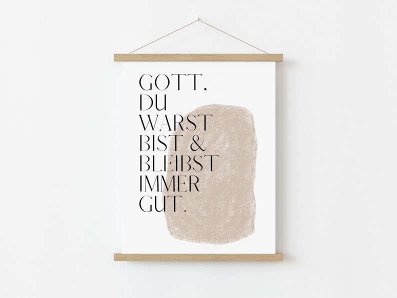 May include: A minimalist poster with a beige abstract shape and the text "GOTT. DU WARST BIST & BLEIBST IMMER GUT."