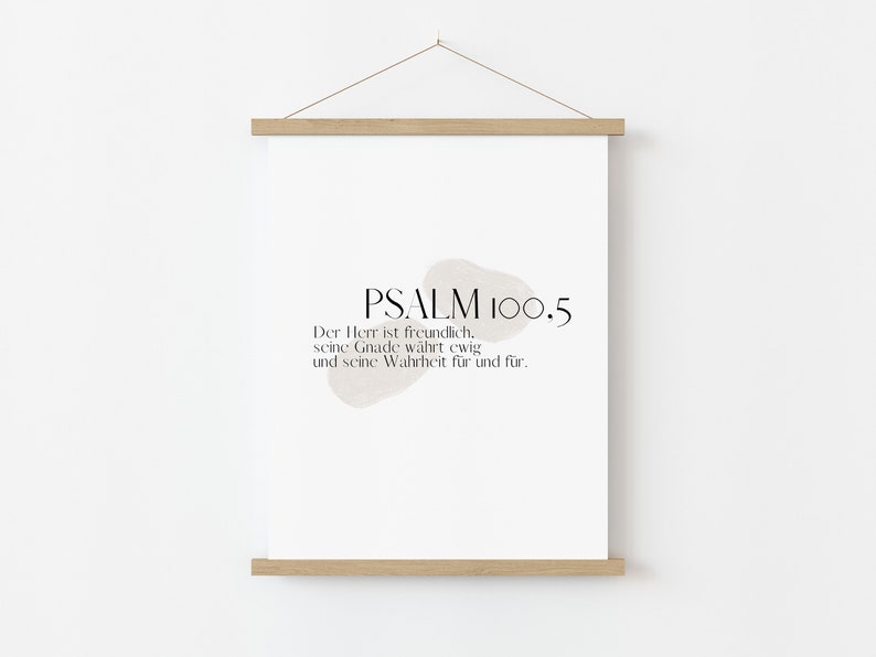 May include: A white poster with a black and white abstract design and the text "PSALM 100.5" and the text "Der Herr ist freundlich. seine Gnade w&auml;hrt ewig und seine Wahrheit f&uuml;r und f&uuml;r."