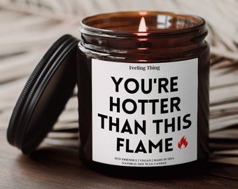 You are hotter than this flame, Scented Soy Candle, Anniversary gift, Gift for Him, Boyfriend Gift, valentines gifts for him, Gift for her