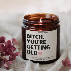 Bitch You&#39;re Getting Old Birthday Gift Candle, Best Friend Funny Birthday Gift, Birthday Gift Idea, Coworker Birthday Gifts For Her