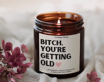 Bitch You're Getting Old Birthday Gift Candle, Best Friend Funny Birthday Gift, Birthday Gift Idea, Coworker Birthday Gifts For Her