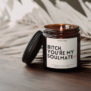 Gift For Best Friend, Bitch you're my Soulmate Candle, Funny Candles, Best Friend Gift Ideas, Gifts For Her, Soy Candle, Holiday Gift Idea image 8