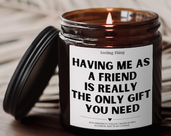 Friend Holiday Gift, Best Friend Birthday Gift, Friend Christmas Gift, Funny Candle Gift For Friend, Having Me As A Friend Soy Candle, Gifts