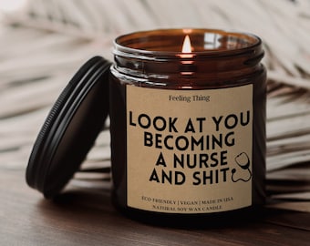 Look at you Becoming a Nurse and Shit, Nursing School Graduation Candle Gift, New Nurse Gift, Gift for Nurse Best Friend, Gift for Daughter