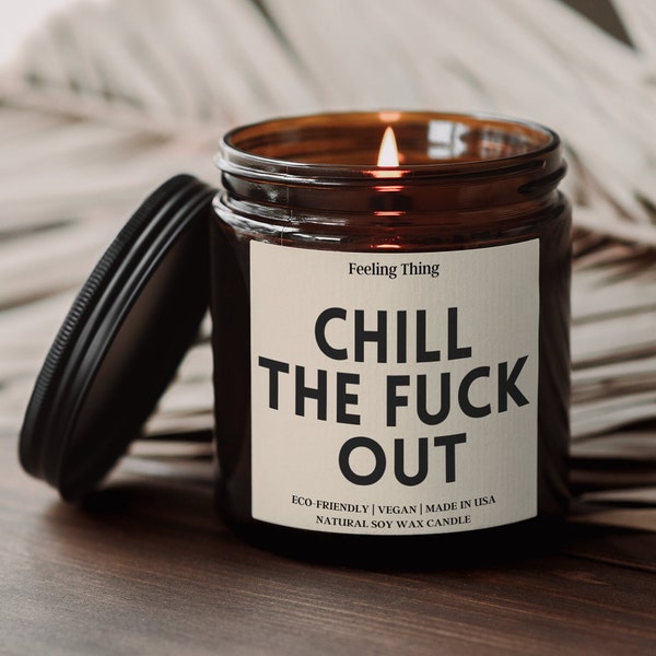 Chill The Fuck Out Candle - Funny Candle For Girlfriend - Funny Gift for Women Birthday - Adult Candle - Best Friend Birthday Gift - Gifts