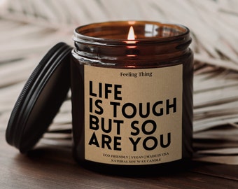 Life Is Tough But So Are You Scented Soy Candle, Best Friend Gift, Girlfriend Gift, Inspirational Gift, Gift for Her, Gift for Mom