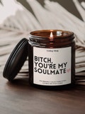 Gift For Best Friend, Bitch you&#39;re my Soulmate Candle, Funny Candles,  Best Friend Gift Ideas, Gifts For Her, Soy Candle, Holiday Gift Idea