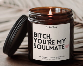 Gift For Best Friend, Bitch you're my Soulmate Candle, Funny Candles,  Best Friend Gift Ideas, Gifts For Her, Soy Candle, Holiday Gift Idea