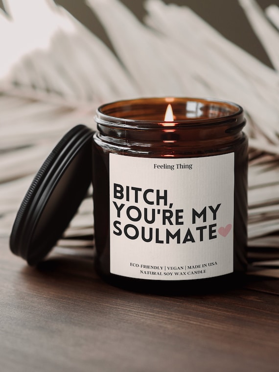 Gift For Best Friend, Bitch you're my Soulmate Candle, Funny Candles,  Best Friend Gift Ideas, Gifts For Her, Soy Candle, Holiday Gift Idea