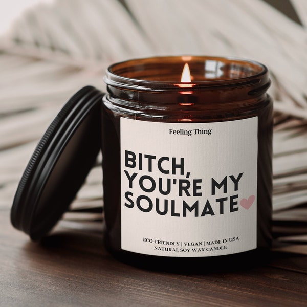 Gift For Best Friend, Bitch you're my Soulmate Candle, Funny Candles,  Best Friend Gift Ideas, Gifts For Her, Soy Candle, Holiday Gift Idea