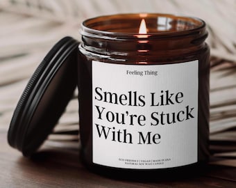 Smells Like You're Stuck With Me Scented Candle, Anniversary Gift, Valentines Gift For Her, Birthday Gift, Valentines Gift Relationship Gift