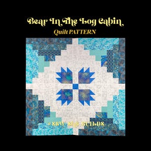 May include: A quilt pattern titled "Bear In The Log Cabin" with a central bear paw design. The quilt features a mix of blue, teal, and white fabrics. The text "Quilt Pattern" is above the quilt design, and the text "@sew the builds" is below.