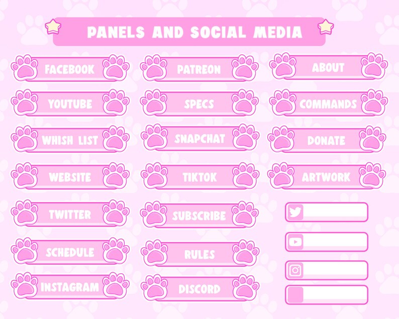 May include: Pink and white social media panels with paw print designs. The panels include text for Facebook, Patreon, About, YouTube, Specs, Commands, Wish List, Snapchat, Donate, Website, TikTok, Artwork, Twitter, Subscribe, Schedule, Rules, Instagram, and Discord.