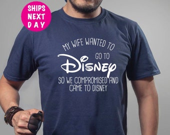 My Wife Wanted To Go To Disney, So We Compromised And Came To Disney Shirt, Disney Shirt, Funny Disney Husband, Disney Sweatshirt, Funny Tee