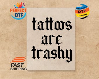 Tattoos Are Trashy DTF Transfer: Sarcastic Adult Humor, Ready to Press
