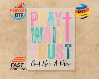 Pray Wait Trust DTF Transfer, God Has A Plan Iron-On, Christian Ready to Press