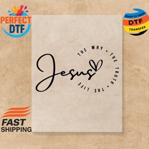 May include: A rectangular DTF transfer sheet featuring the black text Jesus in a cursive script, accompanied by a small heart icon and the circular text The Way, The Truth, The Life, all set against a light beige, textured background surface.