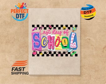 Last Day Of School DTF Transfer, End Of Year Student Iron-On ,Ready to Press